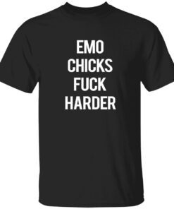 Emo chicks fuck harder Tee shirt
