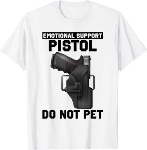 Emotional Support Pistol Do Not Pet Apparel Firearm Gun Tee Shirt