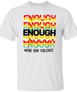 Enough is Enough We Wear Orange End Violence Tee shirt