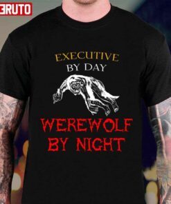 Executive By Day Werewolf By Night Halloween Jobs Text Tee shirt