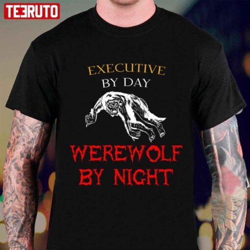 Executive By Day Werewolf By Night Halloween Jobs Text Tee shirt