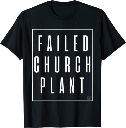 Failed Church Plant TWC Tee Shirt