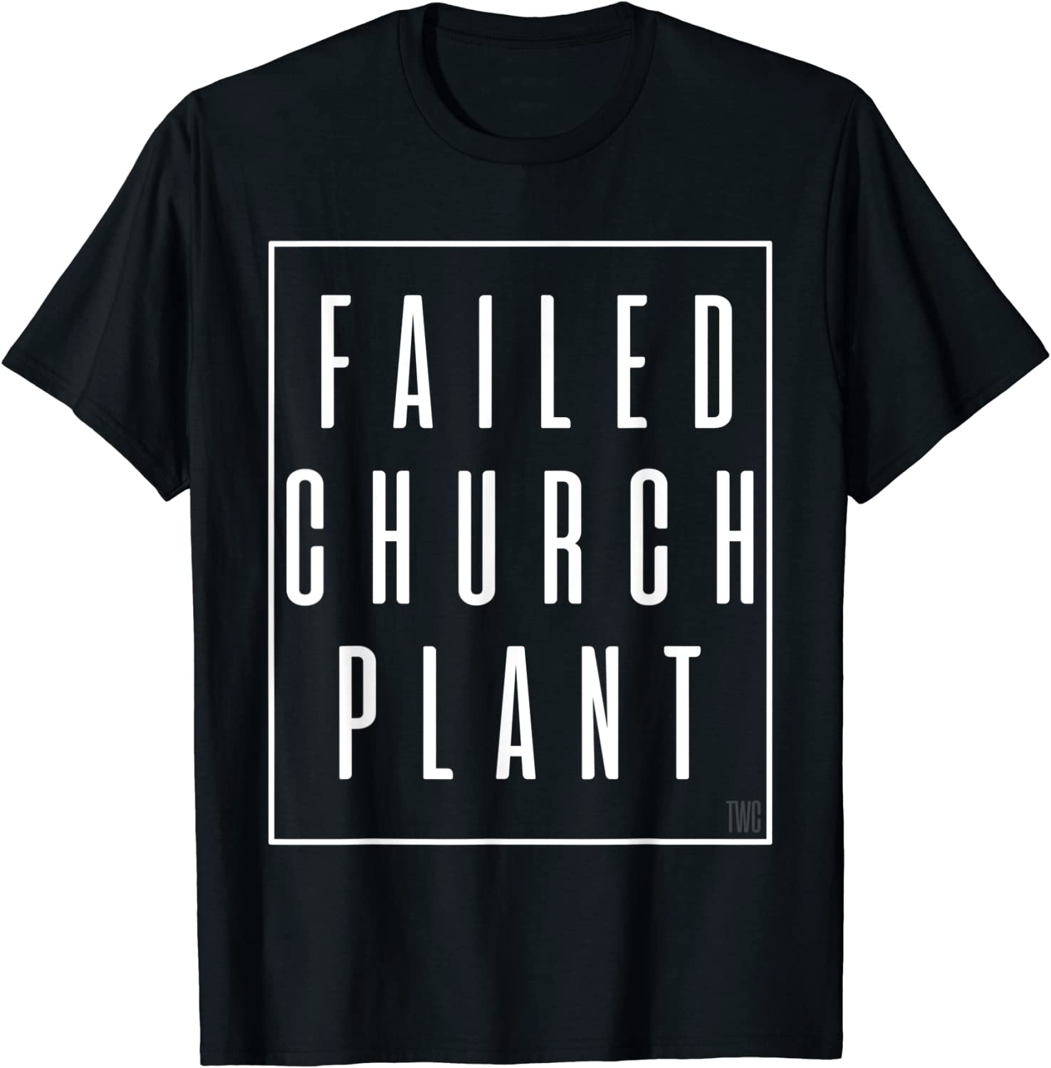 Failed Church Plant TWC Tee Shirt - ShirtElephant Office