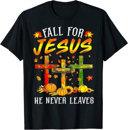 Fall For Jesus He Never Leaves Pumpkins Thanksgiving Tee Shirt