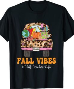 Fall Vibes That Teacher Life Fall Truck Teacher Fall Season Tee Shirt