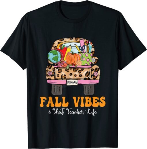 Fall Vibes That Teacher Life Fall Truck Teacher Fall Season Tee Shirt