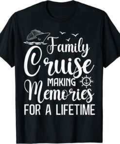 Family Cruise 2022 Making Memories For A Lifetime Vacation Tee Shirt