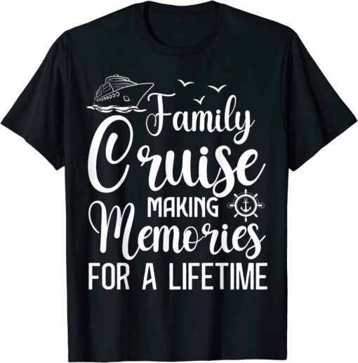 Family Cruise 2022 Making Memories For A Lifetime Vacation Tee Shirt