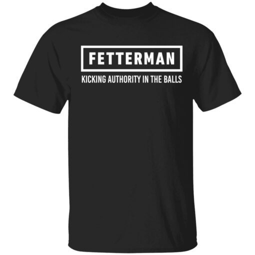 Fetterman kicking authority in the balls Tee shirt