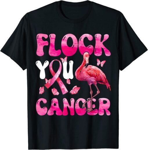 Flock You Flamingo Cancer Breast Cancer Flock You Flamingo Cancer Breast Cancer Awareness Tee ShirtAwareness Tee Shirt