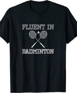 Fluent In Badminton Tee Shirt