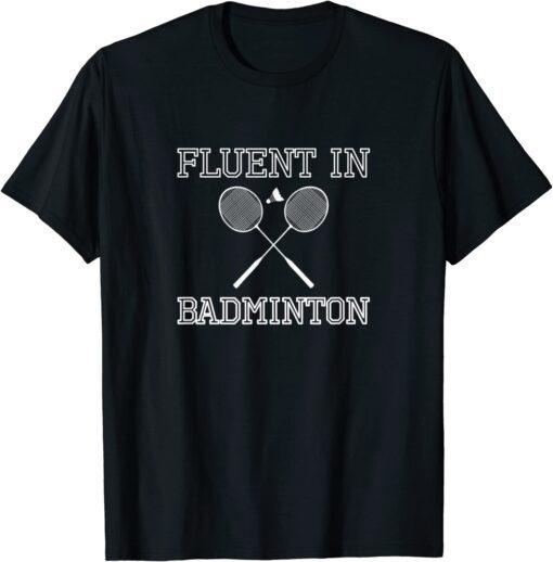 Fluent In Badminton Tee Shirt