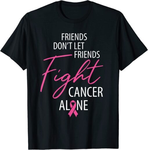 Friends Don't Let Friends Fight Cancer Alone, Pink Awareness Tee Shirt