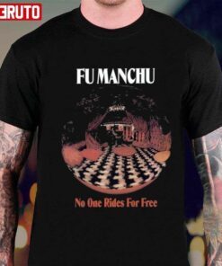 Fu Manchu Band Rock No One Rides For Free Tee Shirt