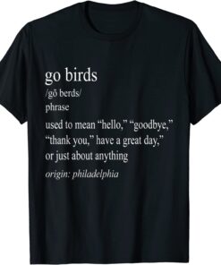 Go Birds Used To Mean Hello Goodbye Thank You Have A Great Tee Shirt
