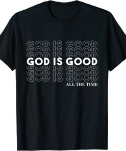 God Is Good All The Time Christian Worship Preachers Tee Shirt