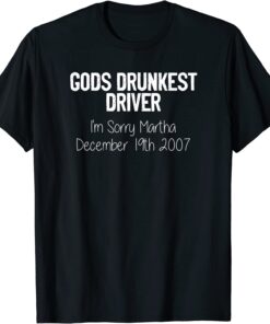 Gods Drunkest Driver I'm Sorry Martha December 19th 2007 Tee Shirt