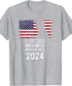 Greatness On Pause Until 2024 Pro Donald Trump Tee Shirt
