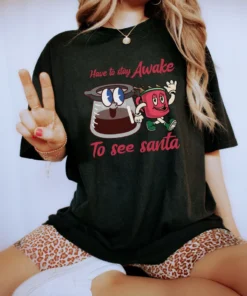 Have To Awake To See Santa Christmas Tee Shirt