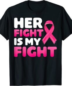 Her Fight Is My Fight Breast Cancer Awareness Family Support T-Shirt