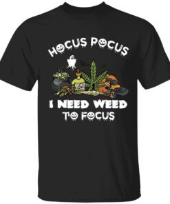 Hocus pocus i need weed to focus shirt