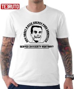 How About A Nice Greasy Pork Sandwich Served In A Dirty Ashtray Weird Science Tee Shirt