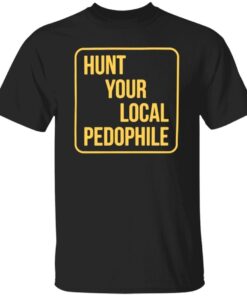 Hunt your local pedophile Tee shirt