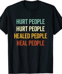 Hurt People Hurt People Healed People Heal People Quote Tee Shirt