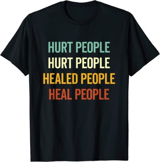 Hurt People Hurt People Healed People Heal People Quote Tee Shirt