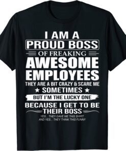I Am A Proud Boss Of Freaking Awesome Employees Tee Shirt
