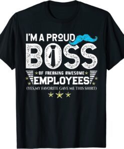 I Am A Proud Boss Of Stubborn Employees Shirt T-Shirt