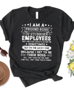 Vintage I Am A Proud Boss Of Stubborn Employees They Are Bit Crazy Tee Shirt