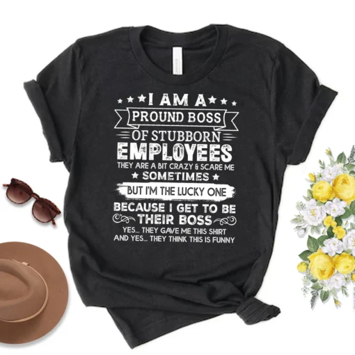 Vintage I Am A Proud Boss Of Stubborn Employees They Are Bit Crazy Tee Shirt