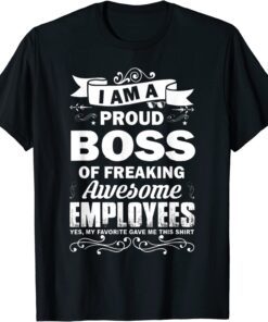 I Am A Proud Boss Of Stubborn Employees They Are a Bit Crazy T-Shirt