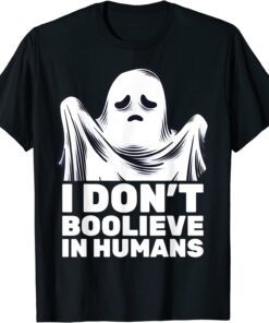 I Don't Believe In Humans Ghost Boo Halloween Tee Shirt