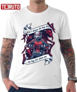 I Don’t Choose The Big Life The The Bug Life Chose Me Ant Man Tee shirt