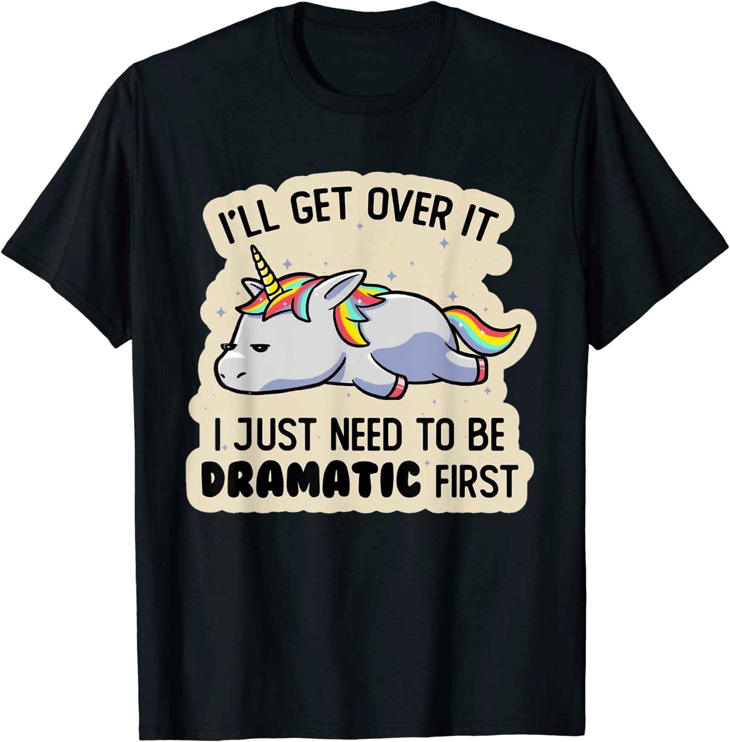 I Just Need To Be Dramatic Lazy Unicorn Tee Shirt I Just Need To Be Dramatic Lazy Unicorn Tee Shirt