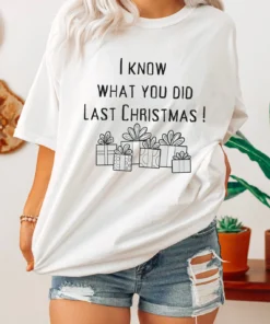 I Know What you did last Christmas Tee Shirt