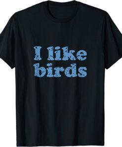 I Like Birds Tee Shirt