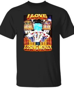 I Love Losing Money Casino Tee Shirt