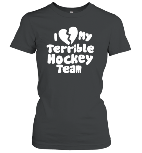 I Love My Terrible Hockey Team Tee Shirt I Love My Terrible Hockey Team Tee Shirt