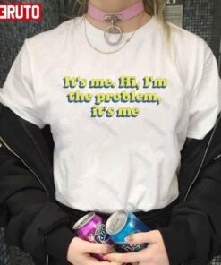 I M The Problem Anti Hero Ts Taylor Swft Tee shirt