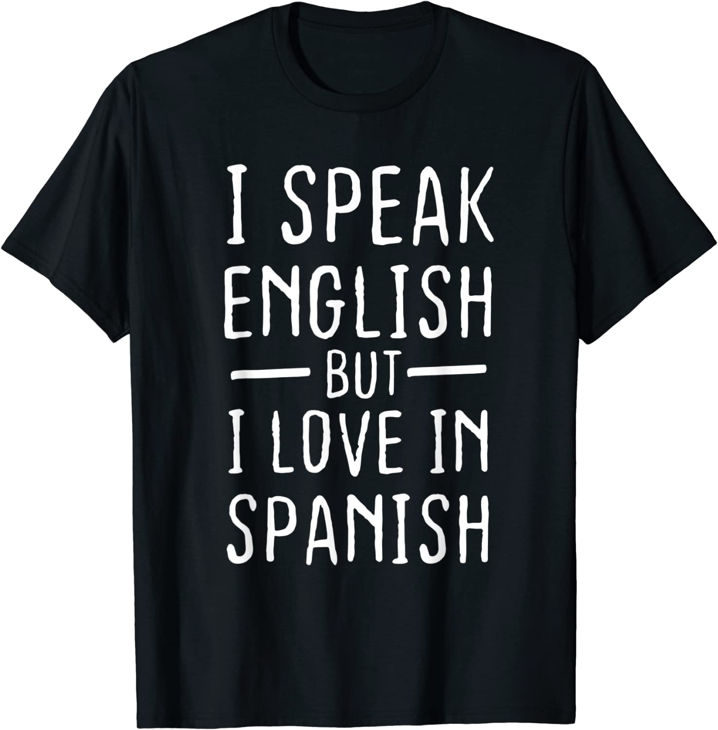 I Speak English But I Love In Spanish Tee Shirt I Speak English But I Love In Spanish Tee Shirt