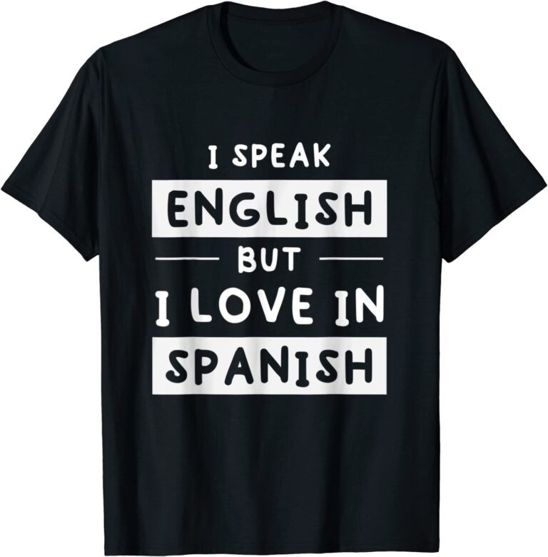 i-speak-english-but-i-love-in-spanish-speak-english-tee-shirt