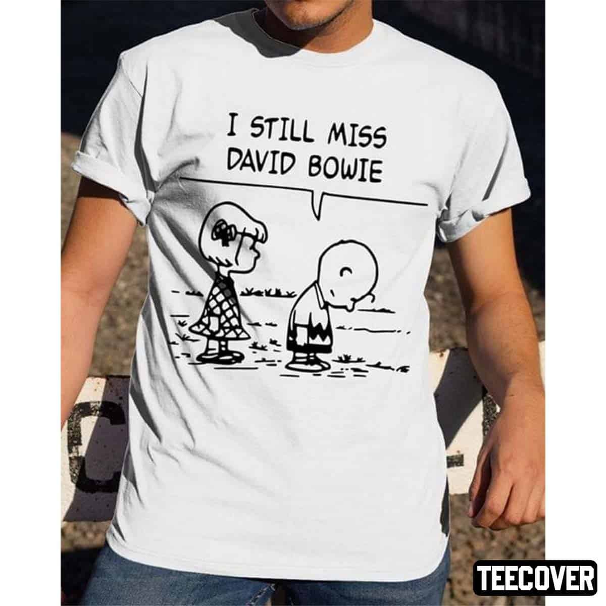 I Still Miss David Bowie Tee Shirt I Still Miss David Bowie Shirt