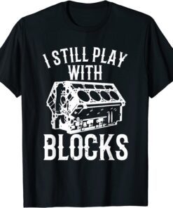 I Still Play With Blocks Tee Shirt