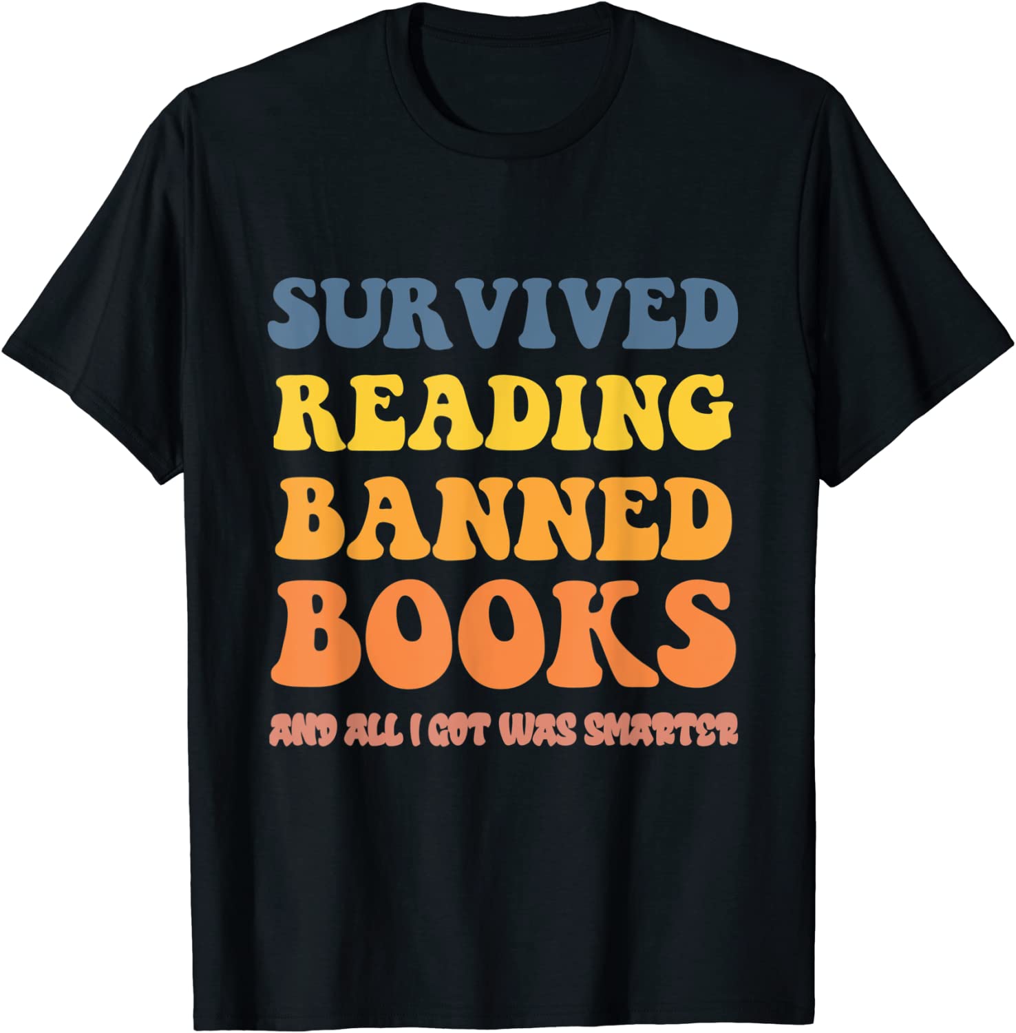 I Survived Reading Banned Books Reader Bookworm Bookaholic Tee Shirt I Survived Reading Banned Books Reader Bookworm Bookaholic Tee Shirt