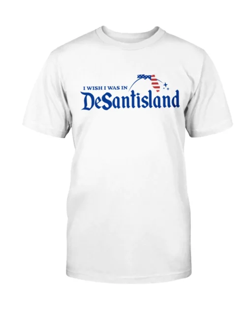 I Wish I Was In DeSantisland Tee Shirt