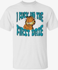 I fuck on the first date garfield Tee shirt
