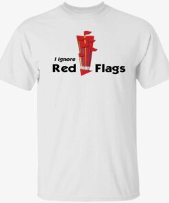 I ignore red flags Tee shirt